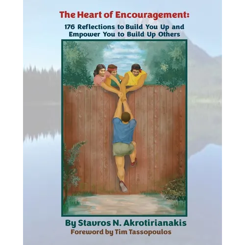 The Heart of Encouragement: 176 Reflections to Build You Up and Empower You to Build Up Others