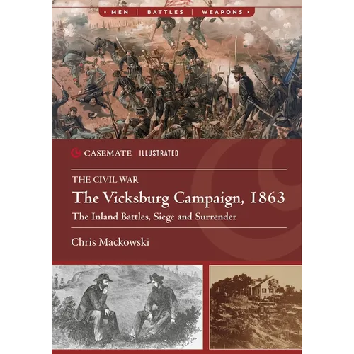 The Vicksburg Campaign, 1863: The Inland Battles, Siege and Surrender