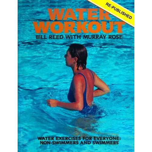 Water Workout: Water Exercises for Everyone: Swimmers and Non-swimmers
