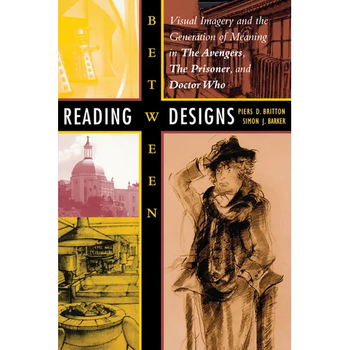 Reading Between Designs: Visual Imagery and the Generation of Meaning in the Avengers, the Prisoner, and Doctor Who - Paperback