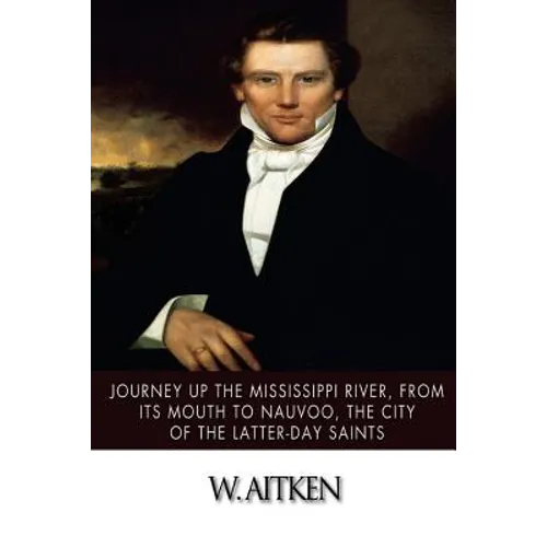 Journey Up the Mississippi River, from Its Mouth to Nauvoo, the City of the Latter-Day Saints