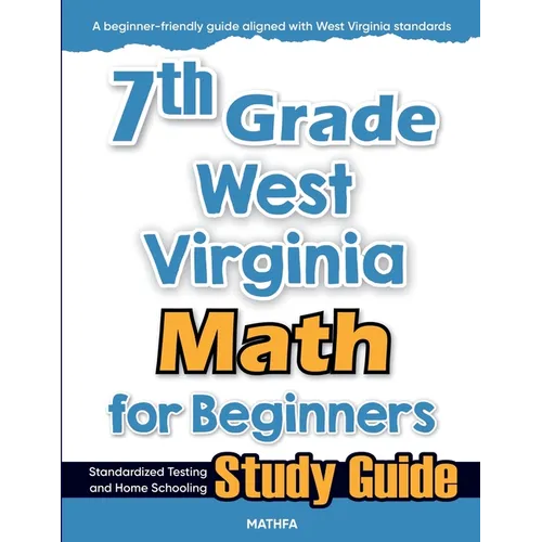 7th Grade West Virginia Math for Beginners: Standardized Testing and Home Schooling Study Guide