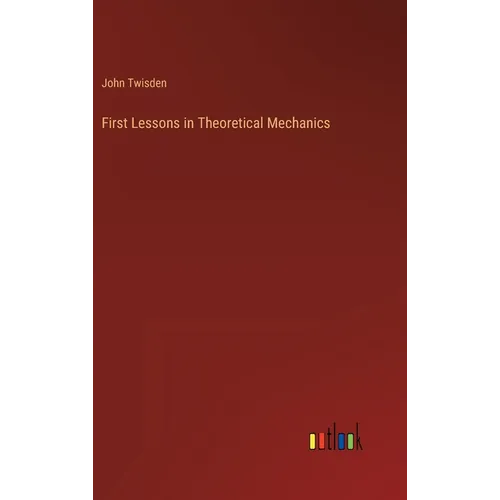 First Lessons in Theoretical Mechanics
