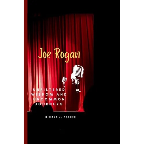 Joe Rogan: Unfiltered Wisdom and Uncommon Journeys