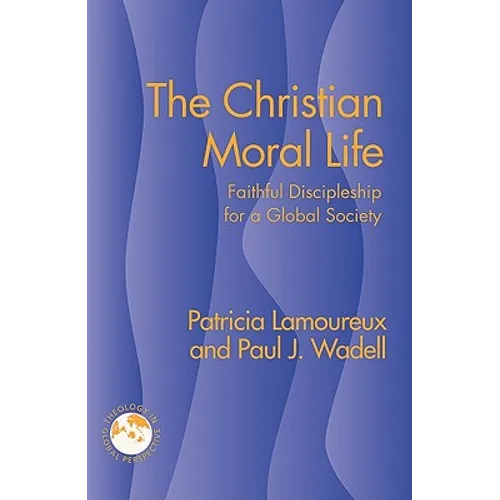 The Christian Moral Life: Faithful Discipleship for a Global Society