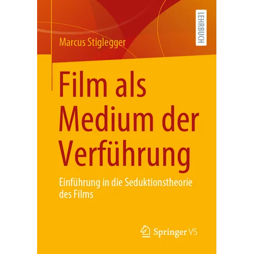 Film ALS Medium Der Verführung: Einführung in Die Seduktionstheorie Des Films