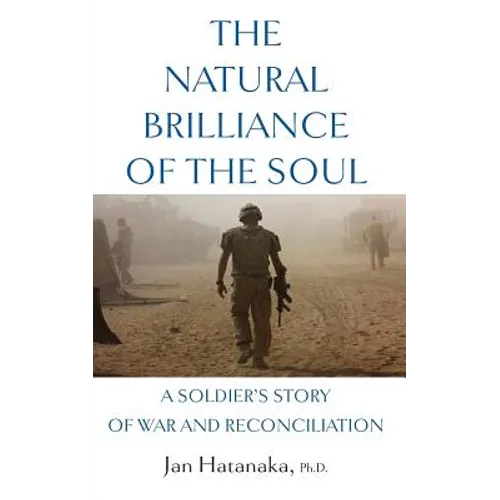 The Natural Brilliance of the Soul: A Soldier's Story of War and Reconciliation