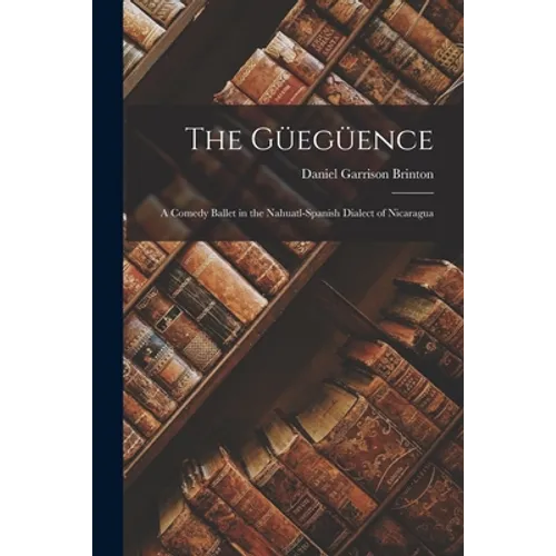 The Güegüence: a Comedy Ballet in the Nahuatl-Spanish Dialect of Nicaragua