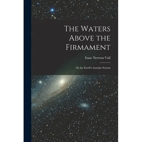 The Waters Above the Firmament: Or the Earth's Annular System