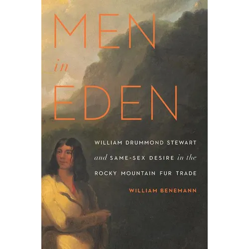 Men in Eden: William Drummond Stewart and Same-Sex Desire in the Rocky Mountain Fur Trade