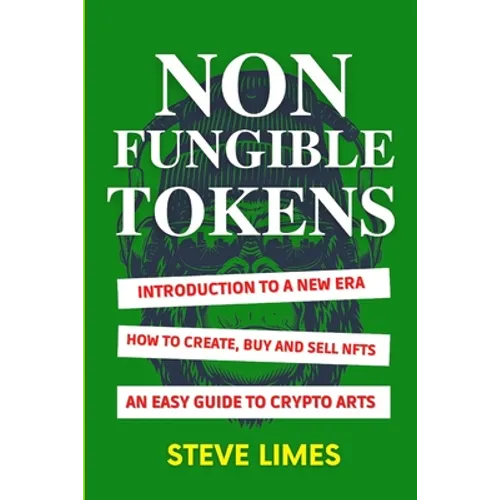 Non Fungible Tokens: Introduction To a New Era. How to Create, Buy and Sell Nfts. An Easy Guide to Crypto Arts.