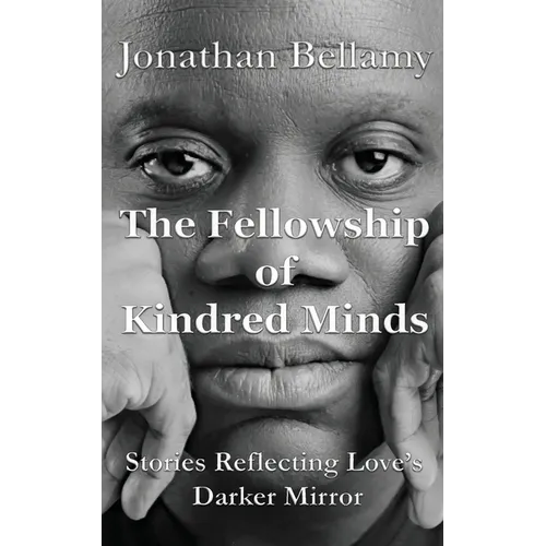 The Fellowship of Kindred Minds: Stories Reflecting Love's Darker Mirror