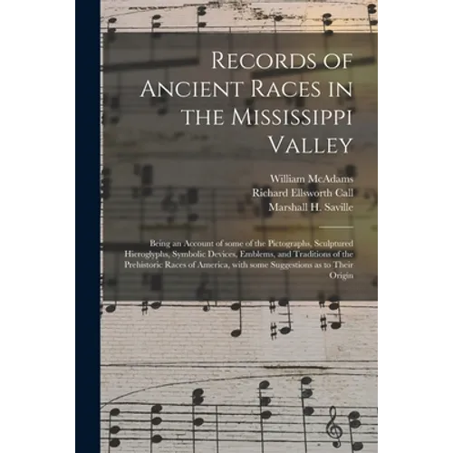 Records of Ancient Races in the Mississippi Valley: Being an Account of Some of the Pictographs, Sculptured Hieroglyphs, Symbolic Devices, Emblems, an