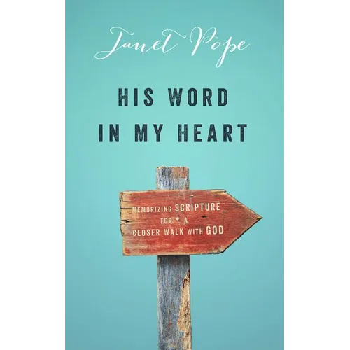 His Word in My Heart: Memorizing Scripture for a Closer Walk with God