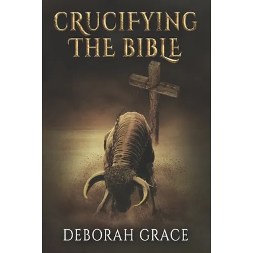 Crucifying the Bible: Using the Bible to Disprove the Bible
