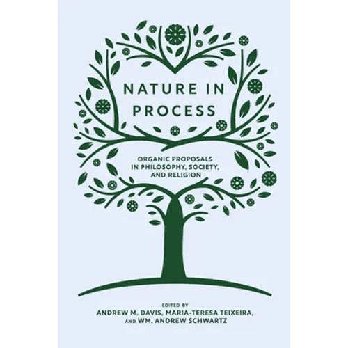 Nature in Process: Organic Proposals in Philosophy, Society, and Religion