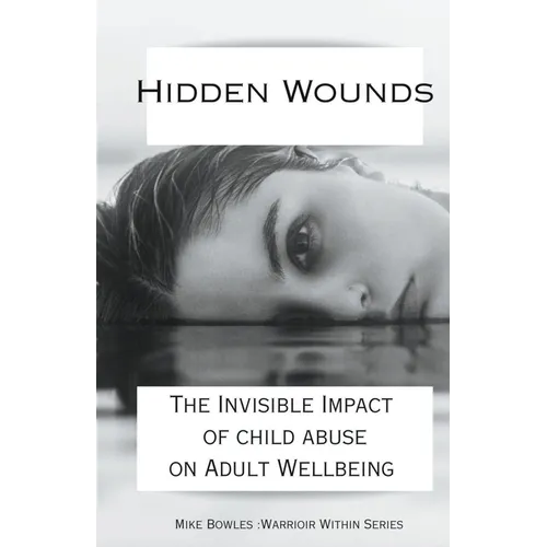Hidden Wounds: The Invisible Impact of Childhood Abuse on Adult Well-Being