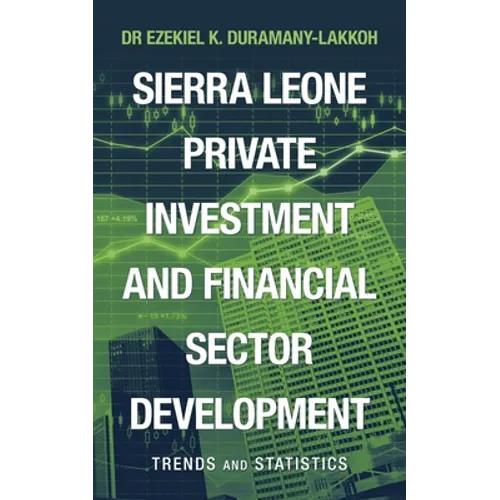 Sierra Leone Private Investment and Financial Sector Development: Trends and Statistics