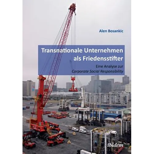 Transnationale Unternehmen als Friedensstifter: Eine Analyse zur Coporate Security Responsibility.