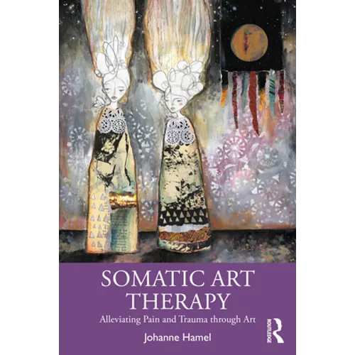Somatic Art Therapy: Alleviating Pain and Trauma Through Art