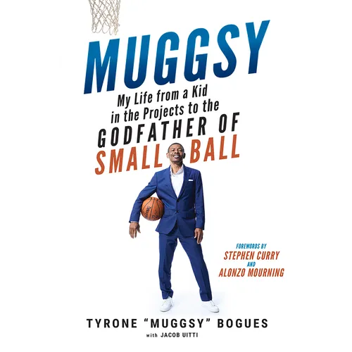 Muggsy: My Life from a Kid in the Projects to the Godfather of Small Ball