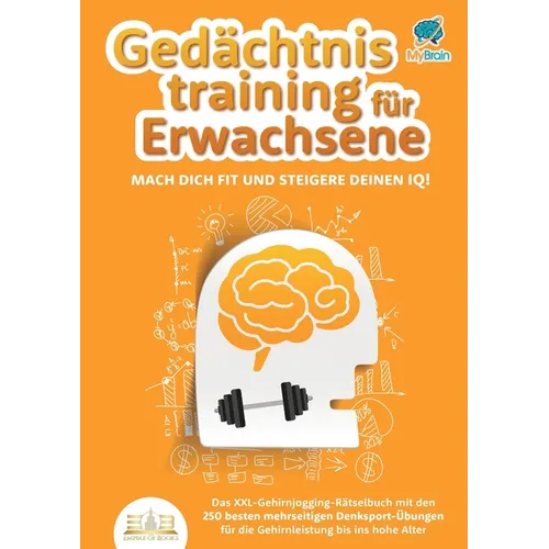 Gedächtnistraining für Erwachsene - Mach dich fit und steigere deinen IQ!: Das XXL Gehirnjogging-Rätselbuch mit den 250 besten mehrseitigen Denksport-