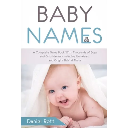 Baby Names: A Complete Name Book With Thousands of Boys and Girls Names - Including the Means and Origins Behind Them