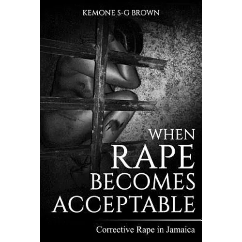 When Rape Becomes Acceptable: Corrective Rape in Jamaica