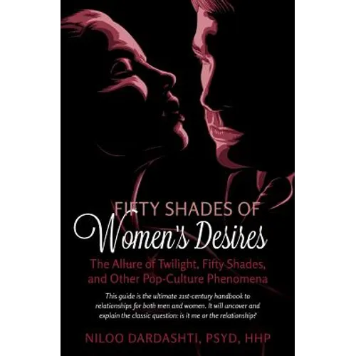 Fifty Shades of Women's Desires: The Allure of Twilight, Fifty Shades, and Other Pop-Culture Phenomena..This guide will answer the classic question "I