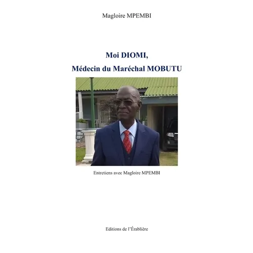 Moi Diomi, Médecin du Maréchal Mobutu: Entretiens avec Magloire MPEMBI