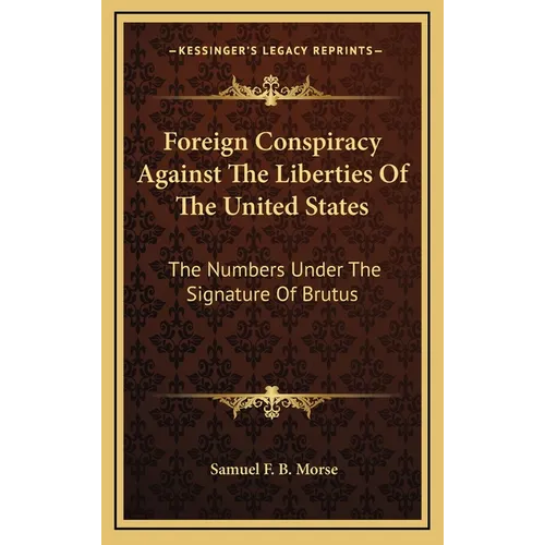 Foreign Conspiracy Against The Liberties Of The United States: The Numbers Under The Signature Of Brutus
