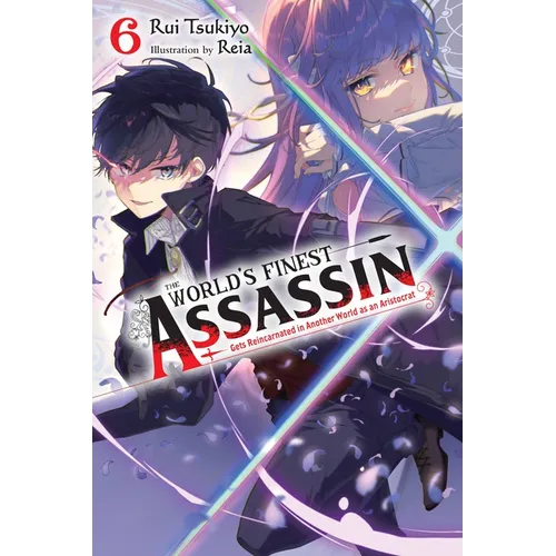 The World's Finest Assassin Gets Reincarnated in Another World as an Aristocrat, Vol. 6 (Light Novel)