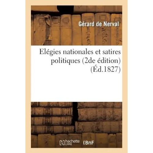 Elégies Nationales Et Satires Politiques (2de Édition)