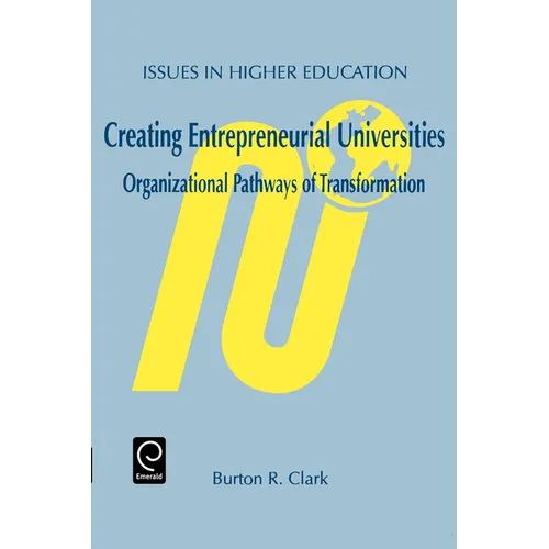 Creating Entrepreneurial Universities: Organizational Pathways of Transformation