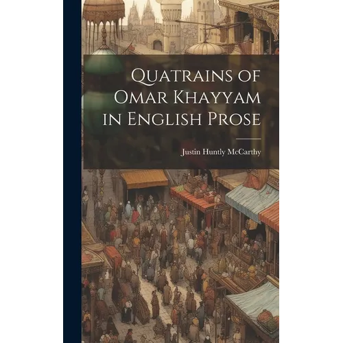 Quatrains of Omar Khayyam in English Prose