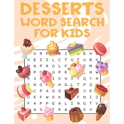 Desserts Word Search For Kids: Sweet treats desserts Word Search Puzzle Book For Candy, Chocolate And Ice Cream Lovers