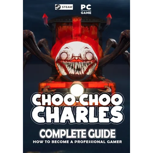 Choo Choo Charles Complete Guide: Best Tips, Tricks and Strategies to Become a Pro Player