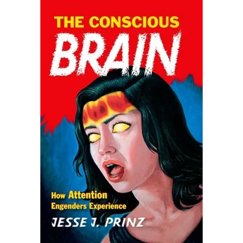 The Conscious Brain: How Attention Engenders Experience