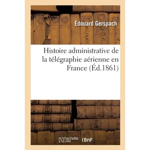 Histoire Administrative de la Télégraphie Aérienne En France