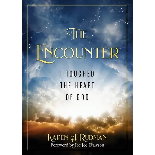 The Encounter: I Touched The Heart Of God