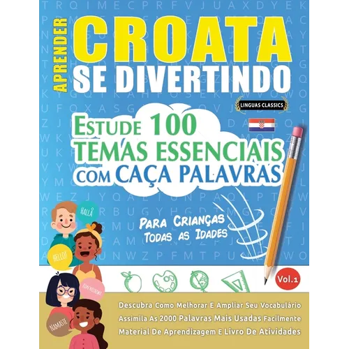 Aprender Croata Se Divertindo! - Para Crianças: Todas as Idades - Estude 100 Temas Essenciais Com Caça Palavras - Vol.1