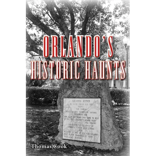 Orlando's Historic Haunts: True Stories of Restless Spirits from the City Beautiful