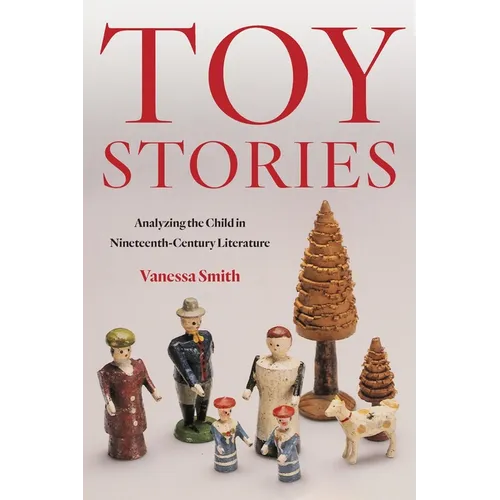 Toy Stories: Analyzing the Child in Nineteenth-Century Literature