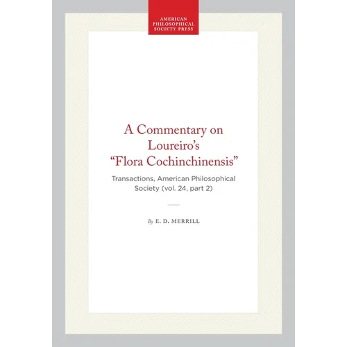 A Commentary on Loureiro's Flora Cochinchinensis: Transactions, American Philosophical Society (Vol. 24, Part 2) - Hardcover