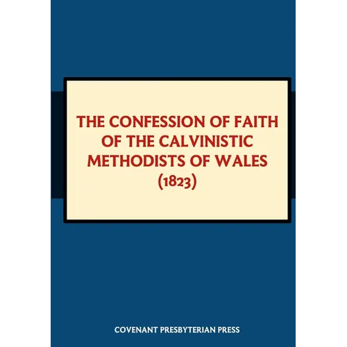 The Confession of Faith of the Calvinistic Methodists of Wales (1823)