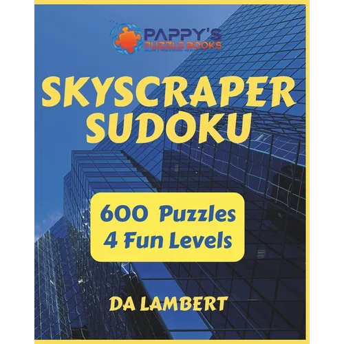 Skyscraper Suduko: 600 Fun and Challenging puzzles