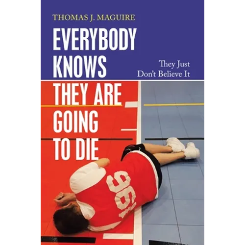 Everybody Knows They Are Going to Die: They Just Don't Believe It