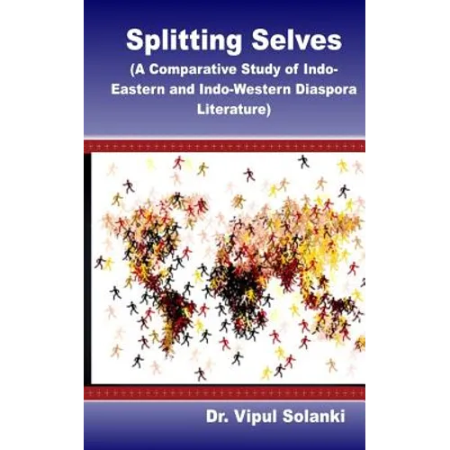 Splitting Selves A Comparative Study of Indo Eastern and Indo Western Diaspora L