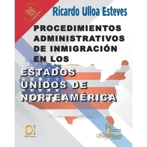 Procedimientos Administrativos de Inmigración en los Estados Unidos de Norteamérica