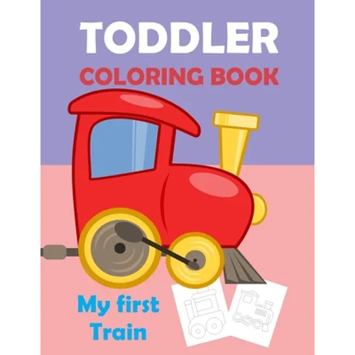 My First Train, Toodler Coloring Book: Great Gift For Kids, for 2 years